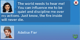 Elmire: The world needs to hear me! You can influence me to be quiet and discipline me over my actions. Just know, the fire inside will never die. 